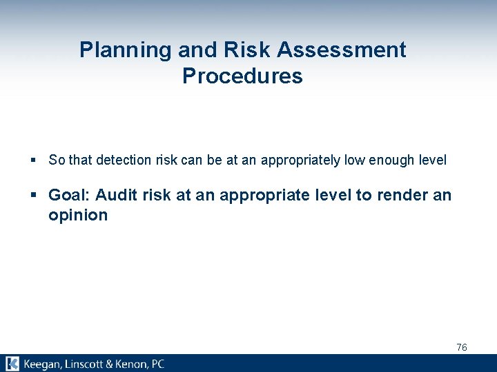 Planning and Risk Assessment Procedures § So that detection risk can be at an