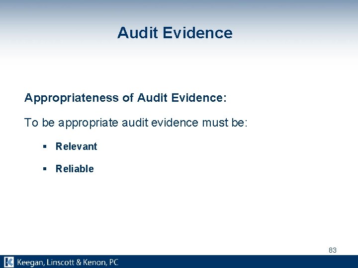 Audit Evidence Appropriateness of Audit Evidence: To be appropriate audit evidence must be: §