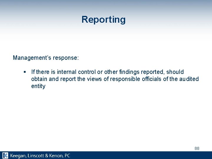 Reporting Management’s response: § If there is internal control or other findings reported, should