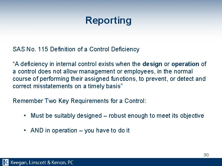 Reporting SAS No. 115 Definition of a Control Deficiency “A deficiency in internal control