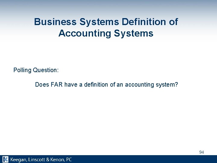 Business Systems Definition of Accounting Systems Polling Question: Does FAR have a definition of