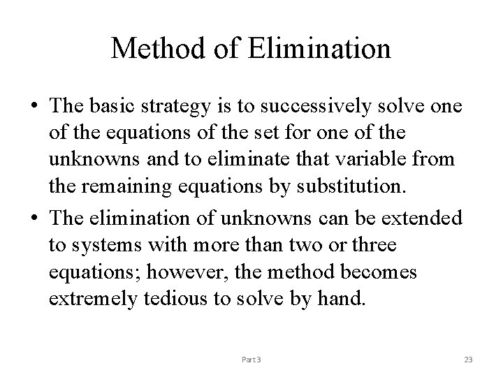 Method of Elimination • The basic strategy is to successively solve one of the