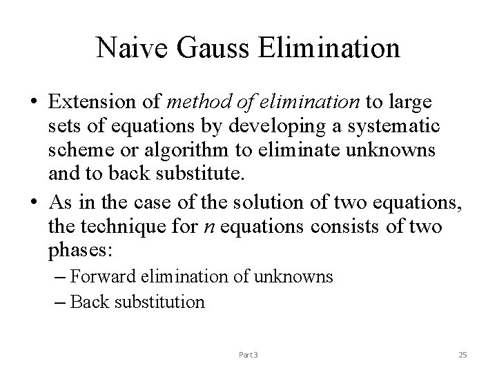 Naive Gauss Elimination • Extension of method of elimination to large sets of equations