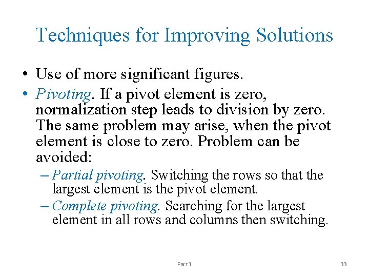 Techniques for Improving Solutions • Use of more significant figures. • Pivoting. If a