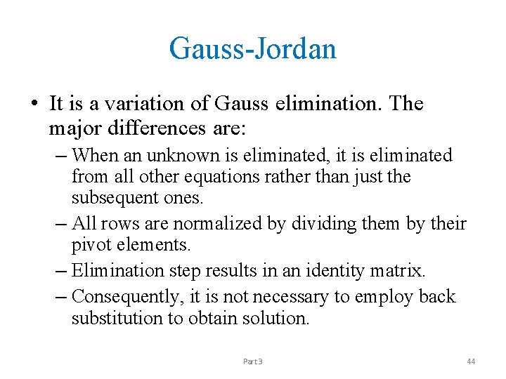 Gauss-Jordan • It is a variation of Gauss elimination. The major differences are: –