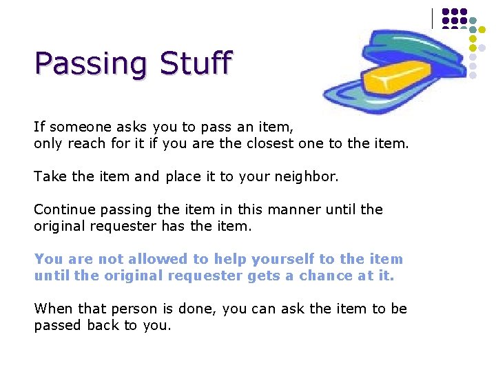 Passing Stuff If someone asks you to pass an item, only reach for it