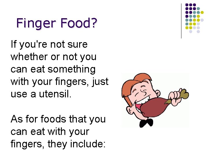 Finger Food? If you're not sure whether or not you can eat something with