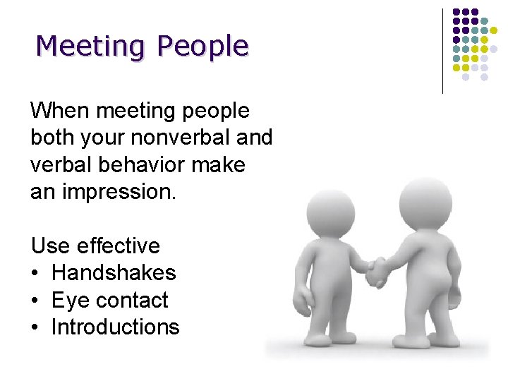 Meeting People When meeting people both your nonverbal and verbal behavior make an impression.