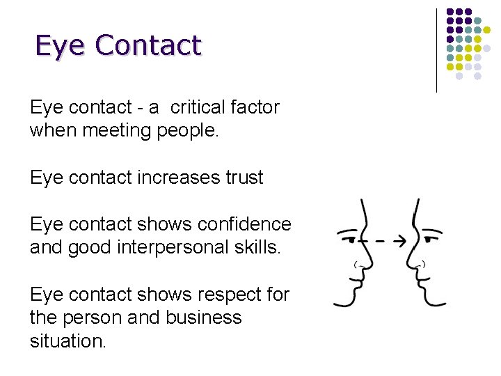 Eye Contact Eye contact - a critical factor when meeting people. Eye contact increases