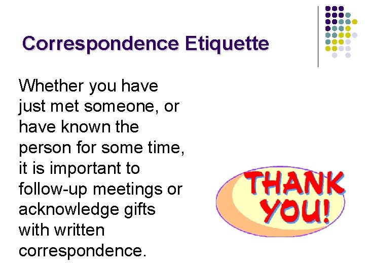 Correspondence Etiquette Whether you have just met someone, or have known the person for