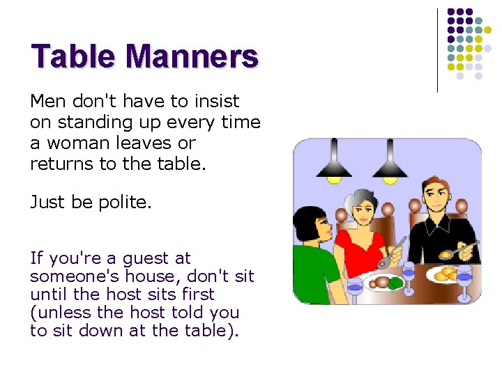 Table Manners Men don't have to insist on standing up every time a woman