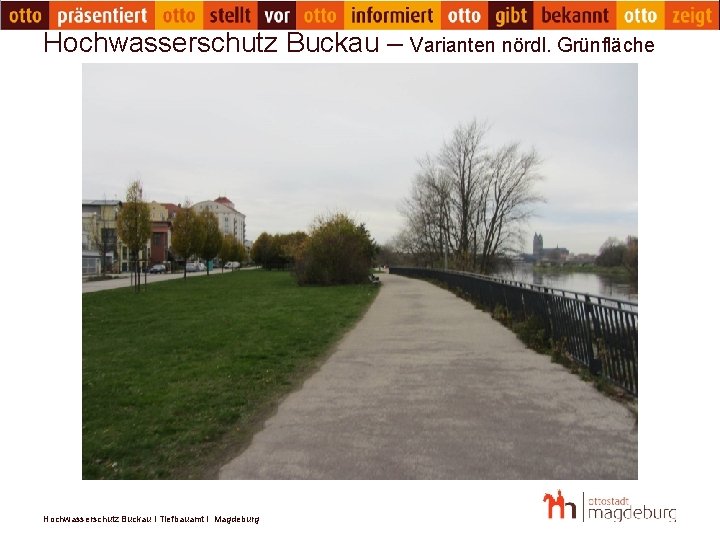 Hochwasserschutz Buckau – Varianten nördl. Grünfläche Hochwasserschutz Buckau I Tiefbauamt I Magdeburg 