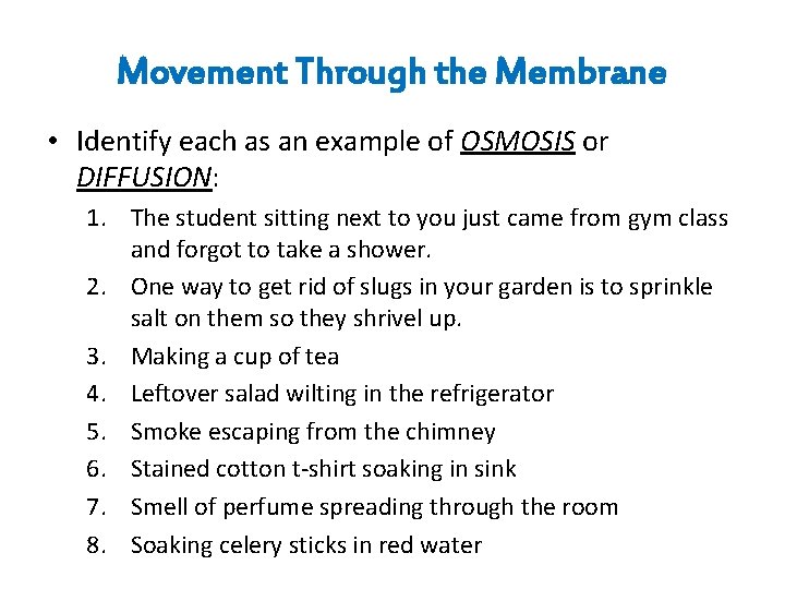 Movement Through the Membrane • Identify each as an example of OSMOSIS or DIFFUSION: