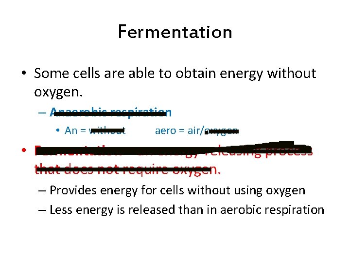 Fermentation • Some cells are able to obtain energy without oxygen. – Anaerobic respiration