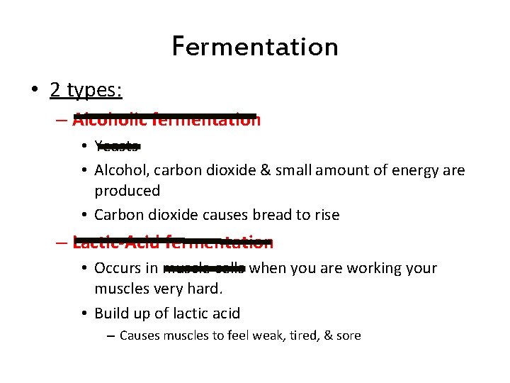 Fermentation • 2 types: – Alcoholic fermentation • Yeasts • Alcohol, carbon dioxide &