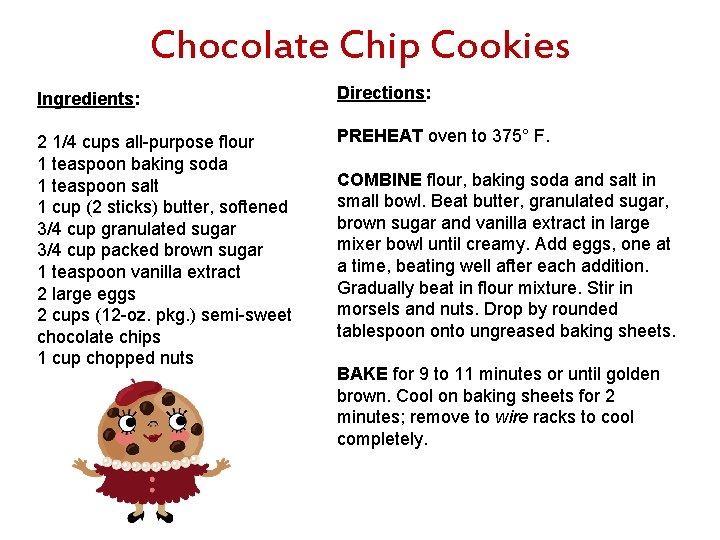 Chocolate Chip Cookies Ingredients: Directions: 2 1/4 cups all-purpose flour 1 teaspoon baking soda