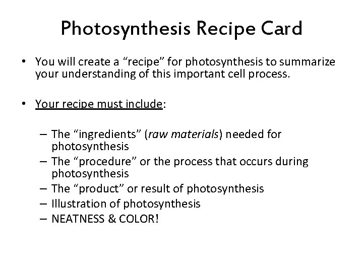 Photosynthesis Recipe Card • You will create a “recipe” for photosynthesis to summarize your
