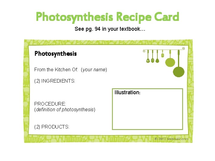Photosynthesis Recipe Card See pg. 94 in your textbook… Photosynthesis From the Kitchen Of: