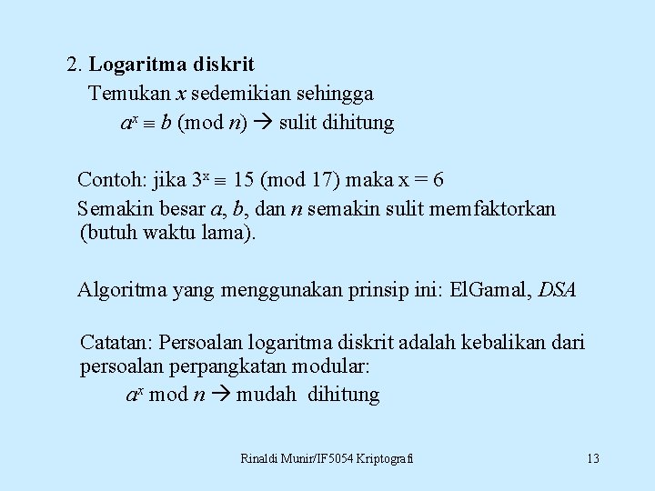 2. Logaritma diskrit Temukan x sedemikian sehingga ax b (mod n) sulit dihitung Contoh: