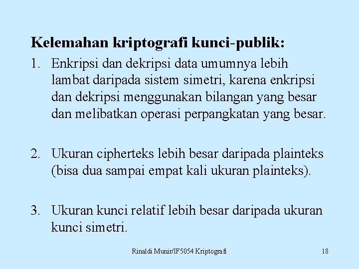 Kelemahan kriptografi kunci-publik: 1. Enkripsi dan dekripsi data umumnya lebih lambat daripada sistem simetri,