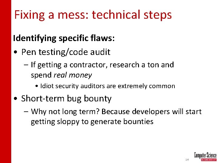 Fixing a mess: technical steps Identifying specific flaws: • Pen testing/code audit – If