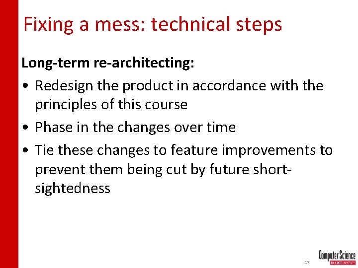 Fixing a mess: technical steps Long-term re-architecting: • Redesign the product in accordance with