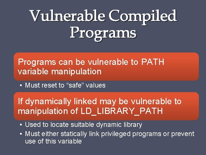 Vulnerable Compiled Programs can be vulnerable to PATH variable manipulation • Must reset to