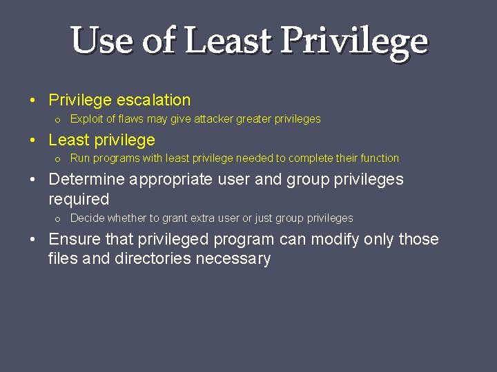 Use of Least Privilege • Privilege escalation o Exploit of flaws may give attacker