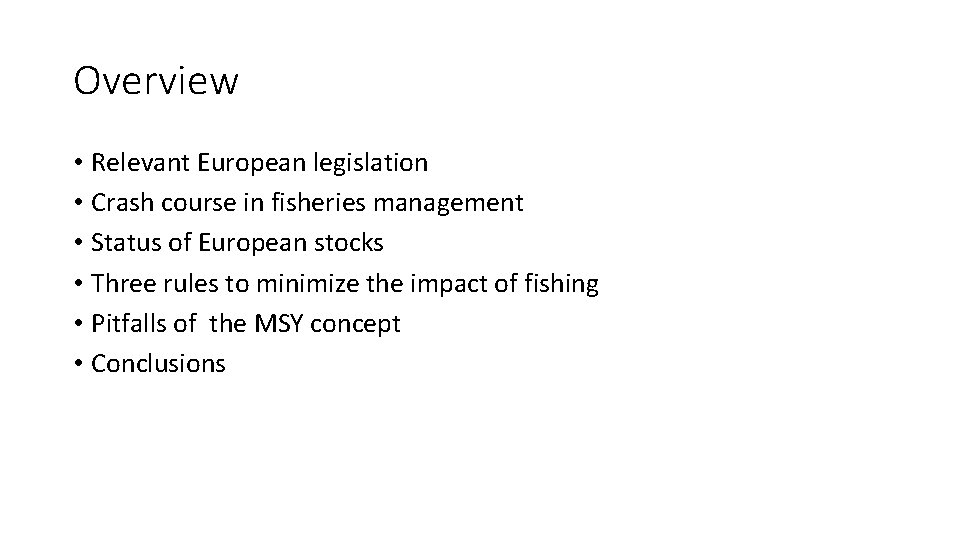 Overview • Relevant European legislation • Crash course in fisheries management • Status of