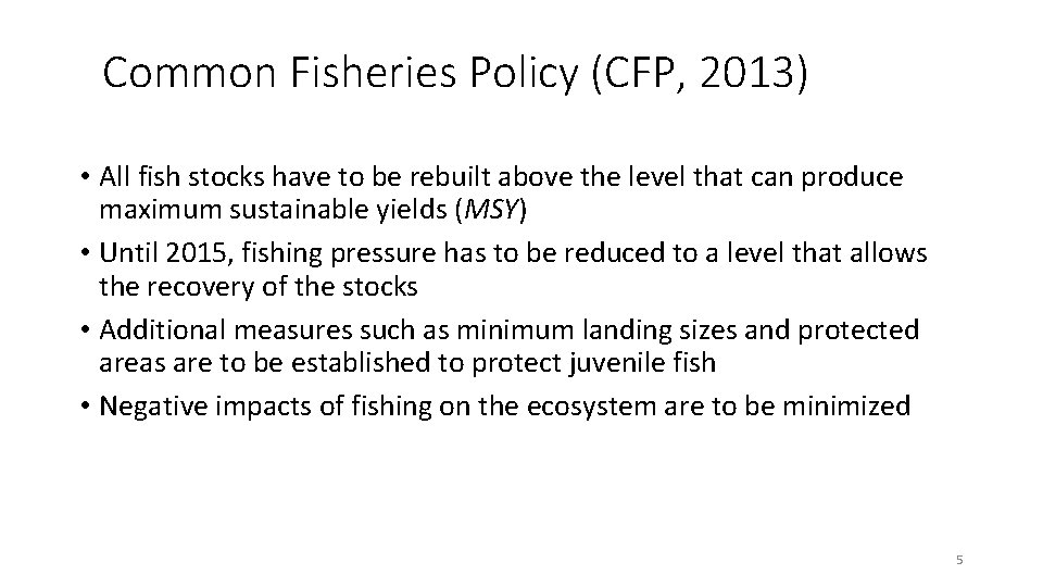 Common Fisheries Policy (CFP, 2013) • All fish stocks have to be rebuilt above