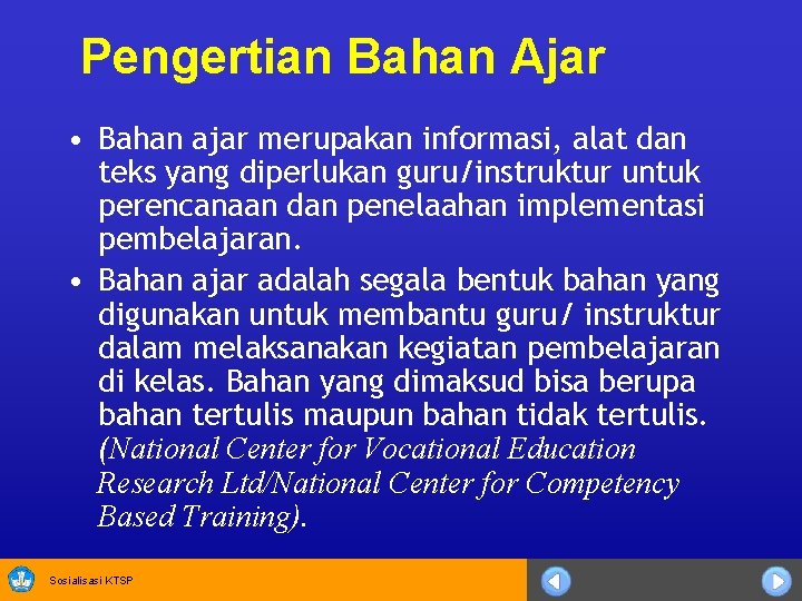 Pengertian Bahan Ajar • Bahan ajar merupakan informasi, alat dan teks yang diperlukan guru/instruktur