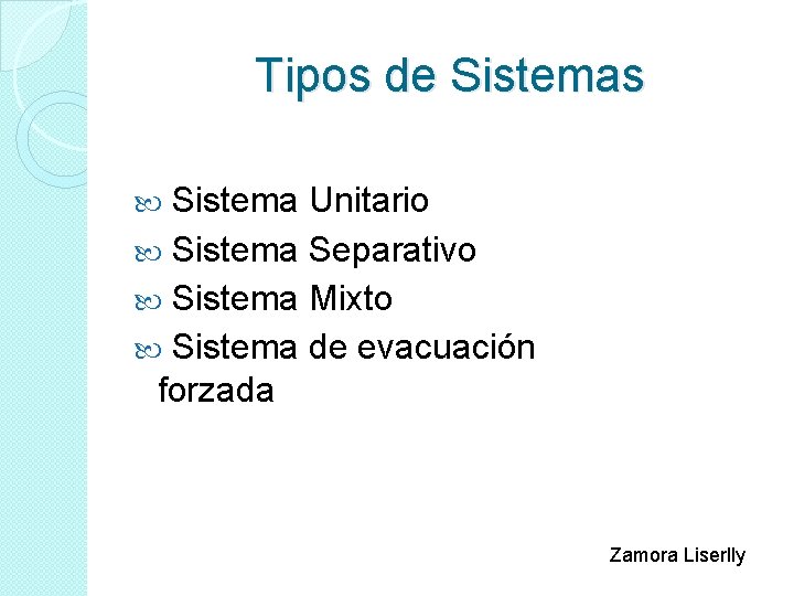 Tipos de Sistemas Sistema Unitario Sistema Separativo Sistema Mixto Sistema de evacuación forzada Zamora