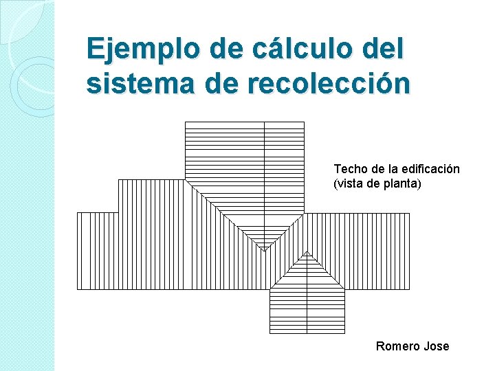 Ejemplo de cálculo del sistema de recolección Techo de la edificación (vista de planta)