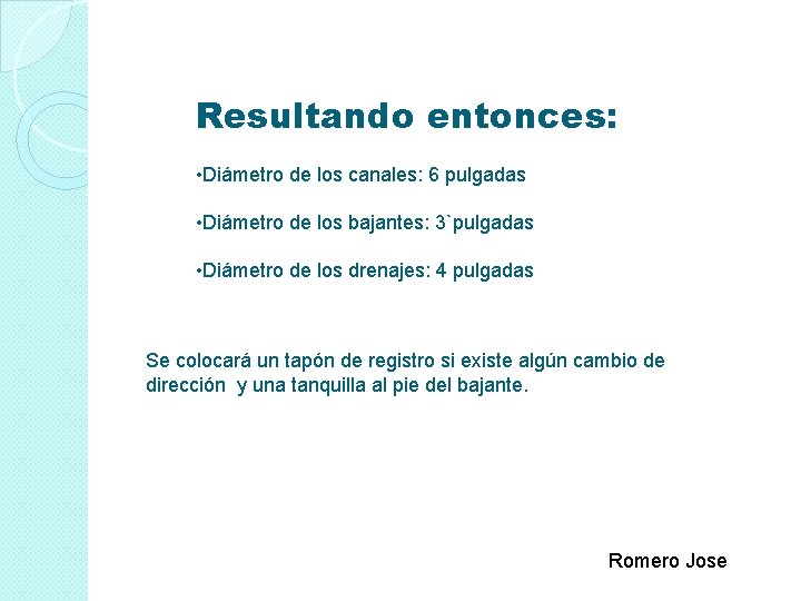 Resultando entonces: • Diámetro de los canales: 6 pulgadas • Diámetro de los bajantes: