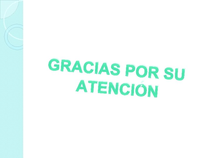 GRACIAS POR SU ATENCIÓN 