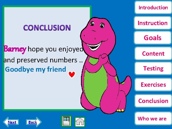 Introduction Instruction Goals Barney hope you enjoyed and preserved numbers. . Goodbye my friend