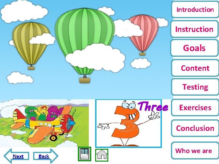 Introduction Instruction Goals Content Testing Three Exercises Conclusion Next Back Who we are 