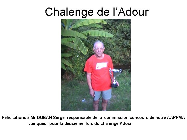 Chalenge de l’Adour Félicitations à Mr DUBAN Serge responsable de la commission concours de