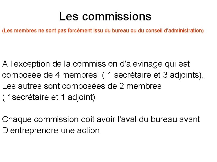 Les commissions (Les membres ne sont pas forcément issu du bureau ou du conseil