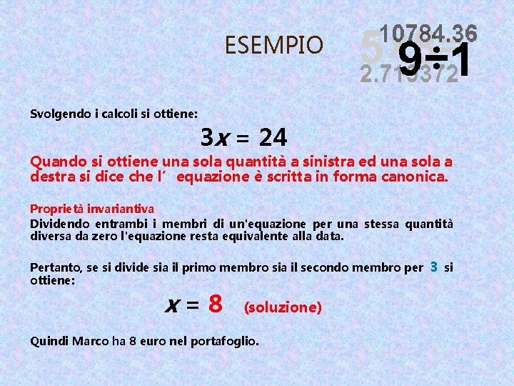 ESEMPIO Svolgendo i calcoli si ottiene: 3 x = 24 Quando si ottiene una