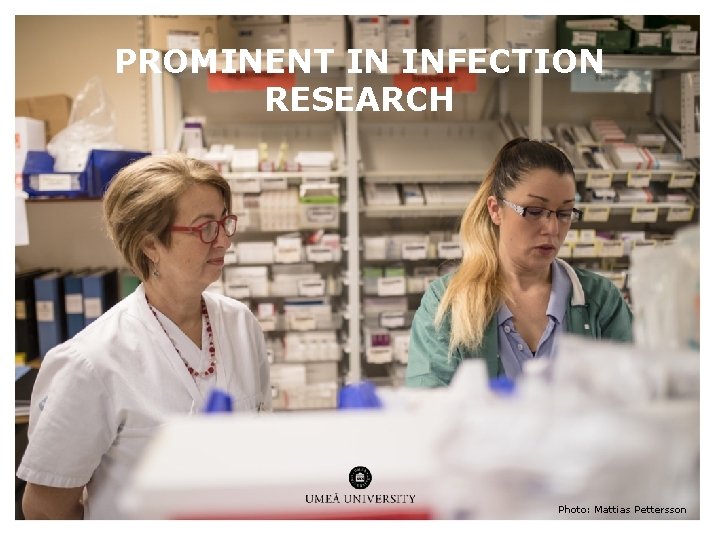 PROMINENT IN INFECTION RESEARCH Photo: Mattias Pettersson PROMINENT IN INFECTION RESEARCH Photo: Mattias Pettersson