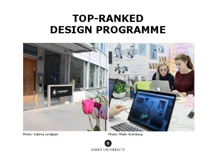 TOP-RANKED DESIGN PROGRAMME Photo: Sabina Lindgren Photo: Malin Grönborg TOP-RANKED DESIGN PROGRAMME Photo: Sabina Lindgren Photo: Malin Grönborg