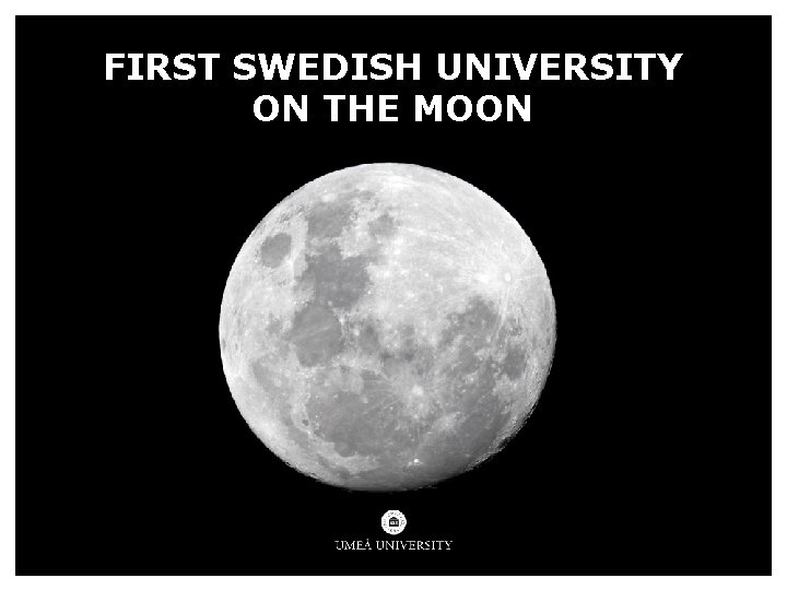 FIRST SWEDISH UNIVERSITY ON THE MOON FIRST SWEDISH UNIVERSITY ON THE MOON