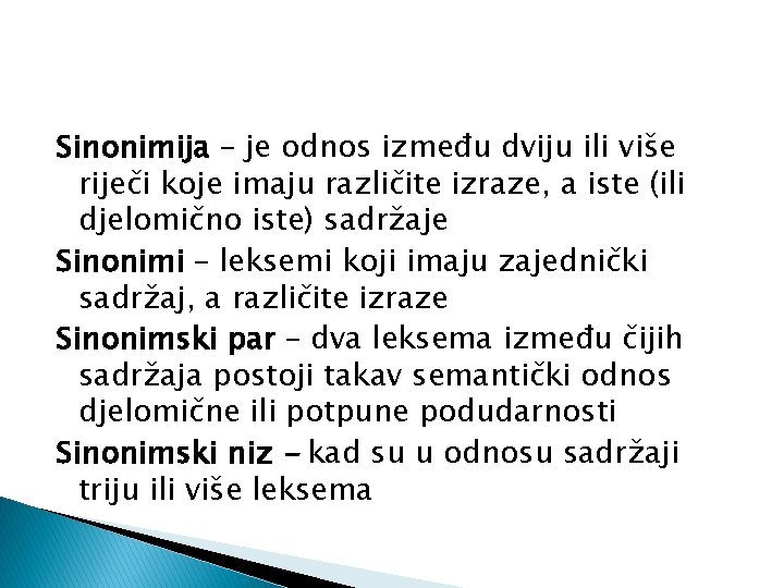 Sinonimija – je odnos između dviju ili više riječi koje imaju različite izraze, a