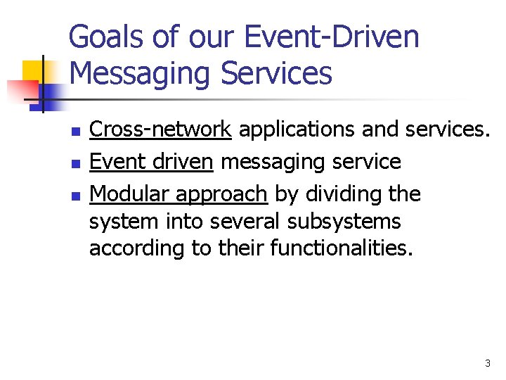 Goals of our Event-Driven Messaging Services n n n Cross-network applications and services. Event
