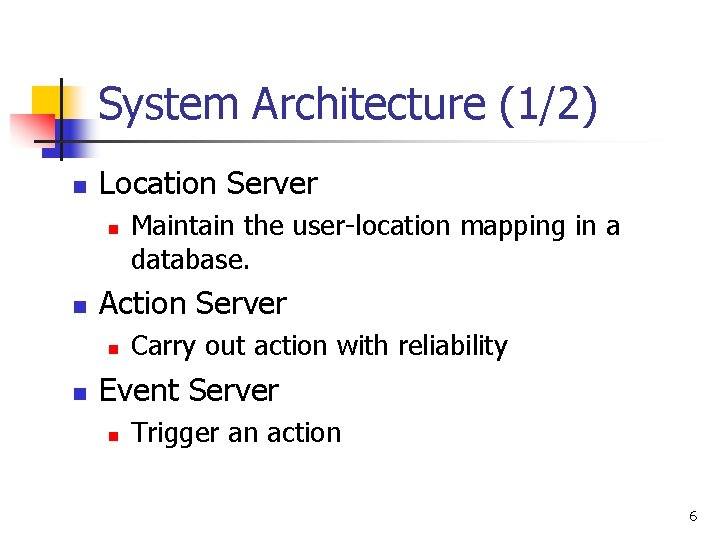 System Architecture (1/2) n Location Server n n Action Server n n Maintain the