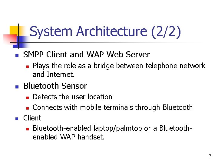 System Architecture (2/2) n SMPP Client and WAP Web Server n Plays the role