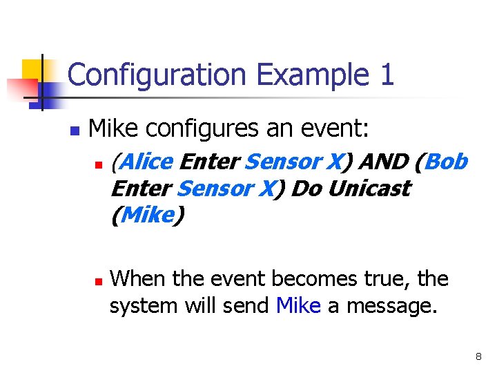 Configuration Example 1 n Mike configures an event: n n (Alice Enter Sensor X)