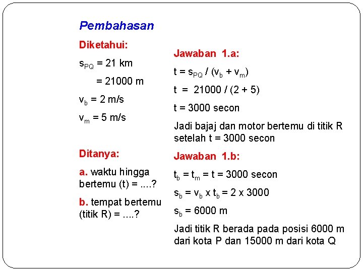 Pembahasan Diketahui: s. PQ = 21 km = 21000 m vb = 2 m/s