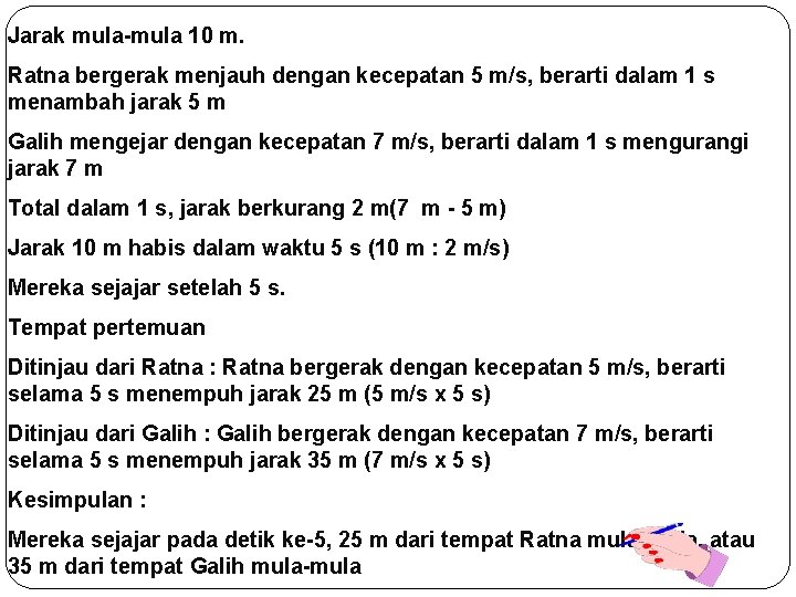 Jarak mula-mula 10 m. Ratna bergerak menjauh dengan kecepatan 5 m/s, berarti dalam 1